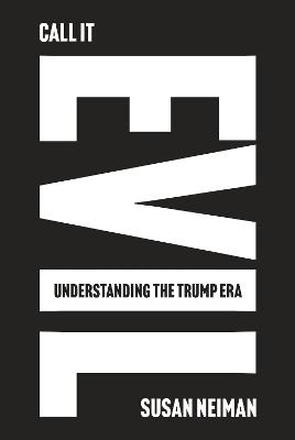 Call It Evil: Understanding the Trump Era - Susan Neiman - cover