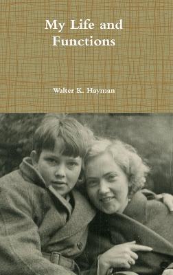 My Life and Functions - Walter K. Hayman - cover
