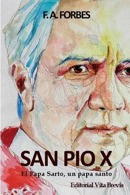 San Pio X. El Papa Sarto, Un Papa Santo - F.A. Forbes - cover
