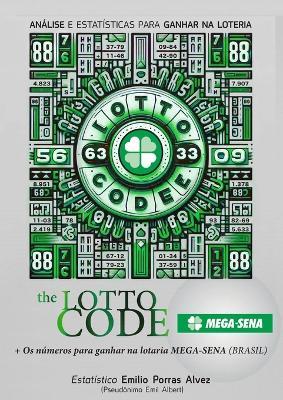 The Lotto Code, Análise e Estatísticas para Ganhar na Loteria + Os números para ganhar na lotaria MEGA-SENA (BRASIL) - Emil Albert - cover