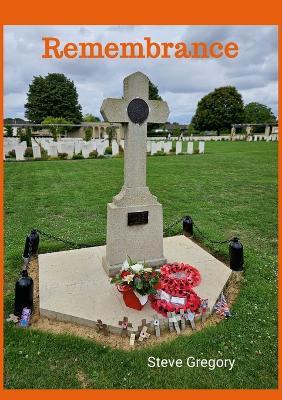 Remembrance: Poems to help us remember life, and everything thst tags it, war, love, and faith. - Stephen Gregory - cover
