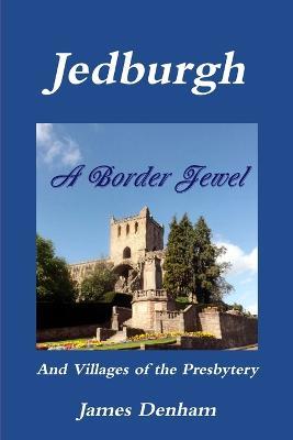 Jedburgh - A Border Jewel - James Denham - cover