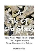 A Pile Of Old Stones: How Wales Made Then Forgot The Largest Ancient Stone Monument In Britain