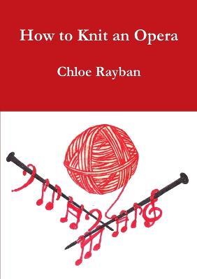 How to Knit an Opera - Chloe Rayban - cover