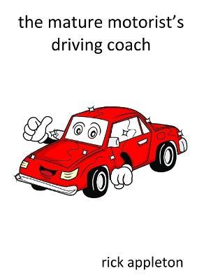 The Mature Motorist's Driving Coach - Rick Appleton - cover