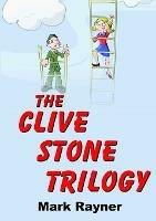 The Clive Stone Trilogy - Mark Rayner - cover