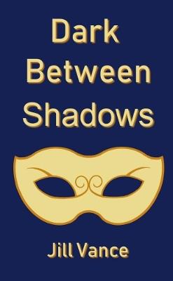 Dark Between Shadows - Jill Vance - cover