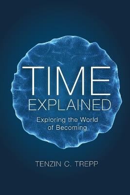 Time explained: Exploring the World of Becoming - Tenzin Trepp - cover