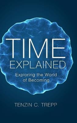 Time explained: Exploring the World of Becoming - Tenzin Trepp - cover
