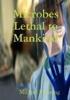 Microbes Lethal to Mankind - Michael Manning - cover