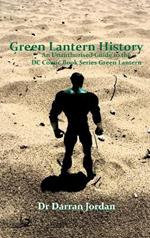 Green Lantern History: an Unauthorised Guide to the Dc Comic Book Series Green Lantern