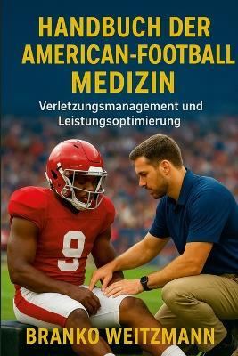 Handbuch der American-Football-Medizin: Verletzungsmanagement und Leistungsoptimierung - Branko Weitzmann - cover