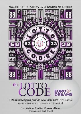 The Lotto Code, Análise e Estatísticas para Ganhar na Loteria + Os números para ganhar na lotaria EURODREAMS, incluindo o número extra (N° de sonho) - Emil Albert - cover