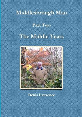 Middlesbrough Man Part Two. the Middle Years - Denis Lawrence - cover