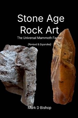 Stone Age Rock Art, The Universal Mammoth Factor (Revised & Expanded) - Mark Bishop - cover