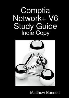 Comptia Network+ V6 Study Guide - Indie Copy - author Matthew Bennett - cover