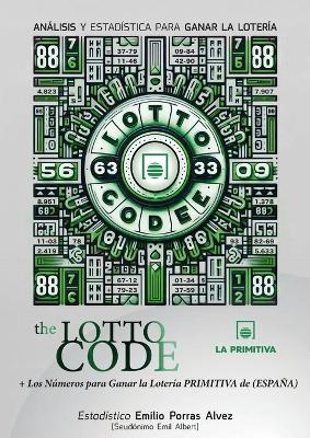The Lotto Code, Análisis y Estadística para Ganar la Lotería + Los Números para Ganar la Lotería PRIMITIVA de (ESPAÑA) - Emil Albert - cover