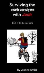 Surviving the Zombie Apocalypse with Josh Book 1: on the Road Alone