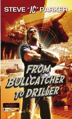 From Bullcatcher to Driller - Steve Parker - cover