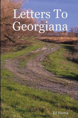 Letters To Georgiana - Ed Harris - cover