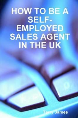 How to be A Self-Employed Sales Agent in the UK - Terry James - cover