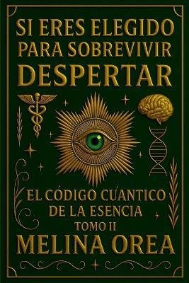 Si Eres Elegido Para Sobrevivir: Despertar - El Código Cuántico de la Esencia . Tomo II - Melina Orea - cover