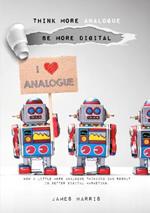 Think More Analogue, Be More Digital _ Second Edition