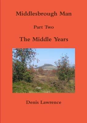 Middlesbrough Man Part Two the Middle Years - Denis Lawrence - cover