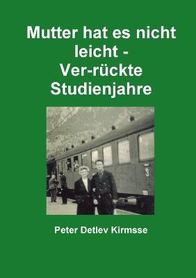 Mutter Hat Es Nicht Leicht - Ver-Ruckte Studienjahre - Peter Detlev Kirmsse - cover