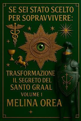 Se SEI Stato Scelto Per Sopravvivere: Trasformazione. Il Segreto del Santo Graal. Volume 1 - Melina Orea - cover