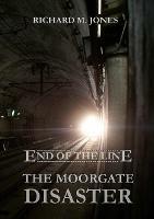 End of the Line - the Moorgate Disaster - Richard M. Jones - cover