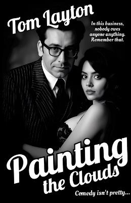 Painting the Clouds: Comedy isn't pretty... - Tom Layton - cover