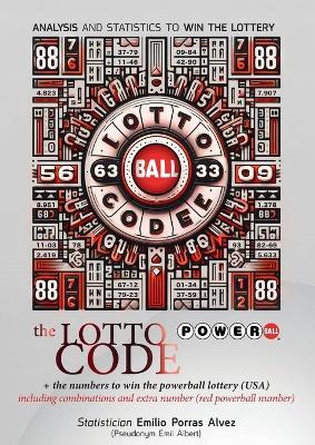 The Lotto Code +The Numbers to Win the POWERBALL Lottery (USA) Including Combinations and Extra Number (Red Powerball Number) - Emil Albert - cover