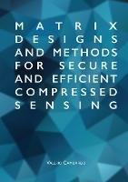 Matrix Designs and Methods for Secure and Efficient Compressed Sensing - Valerio Cambareri - cover
