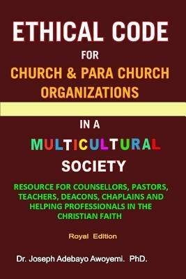 Ethical Code for Church and Para Church Organizations in A Multicultural Society - JOSEPH ADEBAYO AWOYEMI - cover