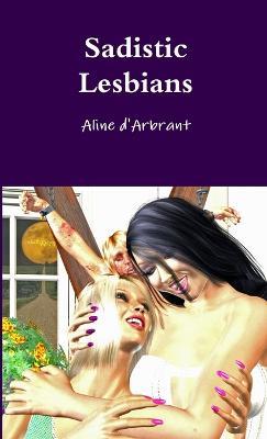 Sadistic Lesbians - Aline d'Arbrant - cover