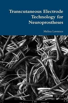 Transcutaneous Electrode Technology for Neuroprostheses - Marc Lawrence - cover