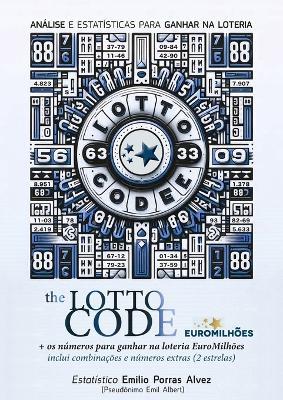 The Lotto Code, Análise e Estatísticas para Ganhar na Loteria + Os Números para Ganhar na Loteria Euromilhões, Incluindo Combinações e Números Extras (2 Estrelas) - Emil Albert - cover