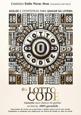 The Lotto Code, Análise e estatísticas de ganhos na loteria, aumente suas chances de ganhar na loteria, 100% garantido, depoimentos de clientes que já ganharam o primeiro prêmio usando este método.: Depoimentos e avaliações com comprovação de eficácia de clientes ao redor do mundo. - Emil Albert - cover