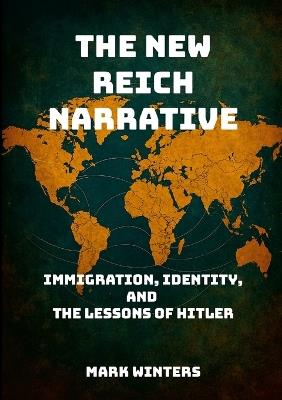 The New Reich Narrative: Immigration, Identity, and the Lessons of Hitler - Mark Winters - cover