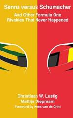 Senna versus Schumacher And Other Formula One Rivalries That Never Happened