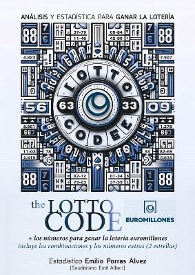 The Lotto Code, Análisis y Estadística para Ganar la Lotería + Los Números para Ganar la Lotería Euromillones, Incluye las Combinaciones y los Números Extras (2 Estrellas) - Emil Albert - cover