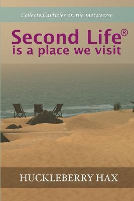 Second Life (R) is a Place We Visit - Huckleberry Hax - cover