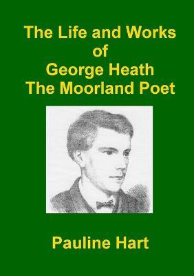 The Life and Works of George Heath - Pauline Hart - cover