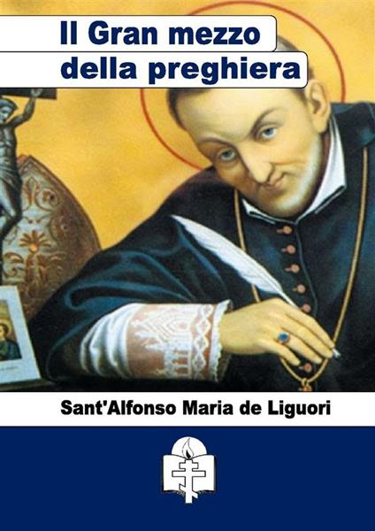 Del gran mezzo della preghiera - Alfonso Maria de' Liguori - ebook