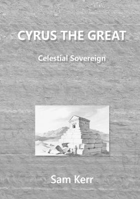 Cyrus the Great - Celestial Sovereign - Sam Kerr - cover