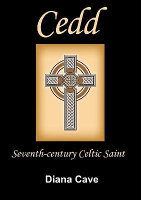 Saint Cedd: Seventh-Century Celtic Saint - Diana Cave - cover