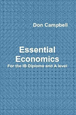 Essential Economics for the Ib Diploma and A Level - Don Campbell - cover