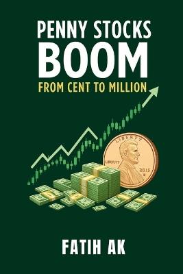 Penny Stocks Boom: from penny to million - Fatih Ak - cover