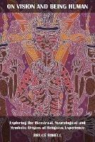 On Vision and Being Human: Exploring the Menstrual, Neurological and Symbolic Origins of Religious Experience - Bruce Rimell - cover